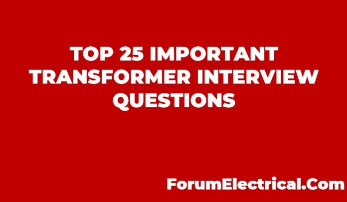 TOP 25 IMPORTANT TRANSFORMER INTERVIEW QUESTIONS